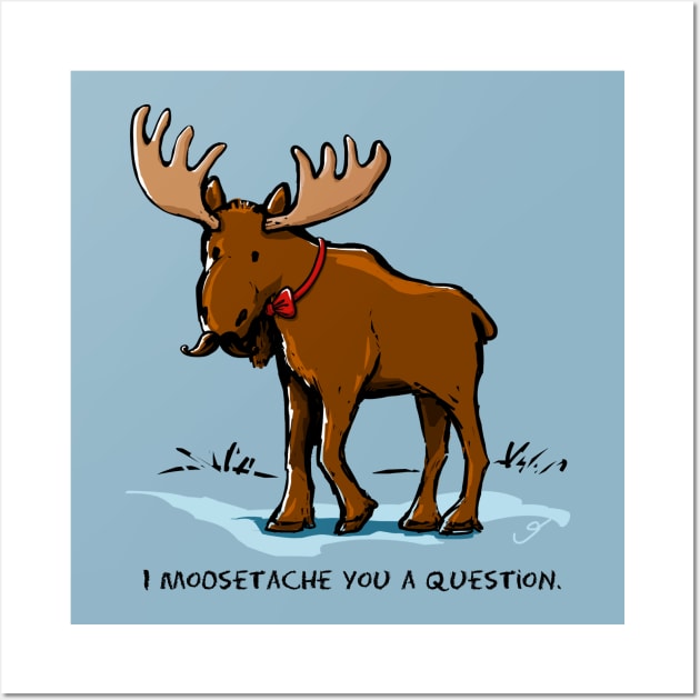 I Moosetache You a Question. Wall Art by ElephantShoe